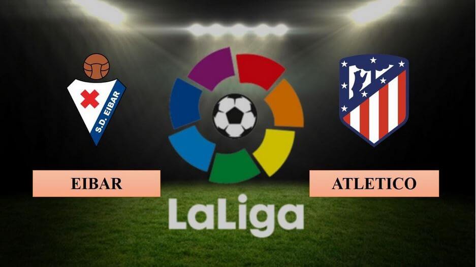 Nhận định Eibar vs Atletico (03h30 ngày 22/01): Không thể có bất ngờ