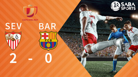 [Cúp Nhà Vua] Sevilla vs Barcelona