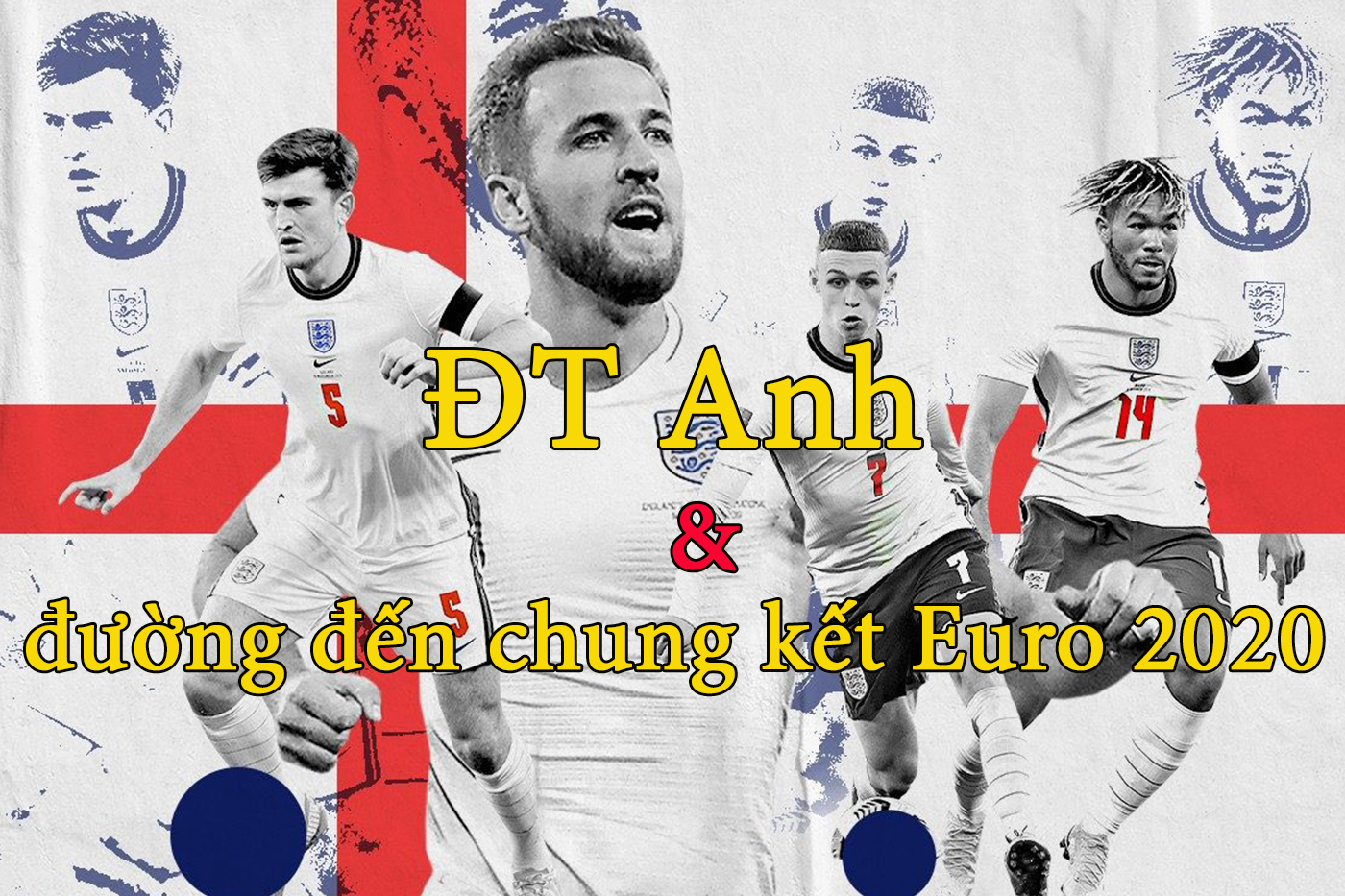 Hành trình vào Chung kết Euro 2020 của ĐT Anh