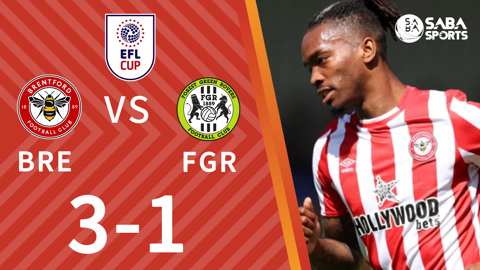 Brentford vs Forest Green - vòng 2 cúp Liên đoàn Anh 2021/22