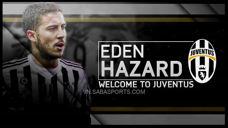 Hazard đang là một trong những ưu tiên hàng đầu của Juve