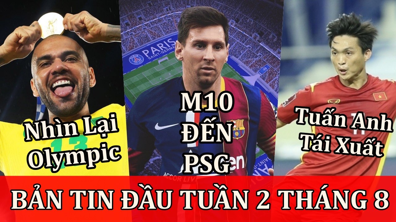 Bản tin thể thao #6: Messi đến PSG, Tuấn Anh tái xuất