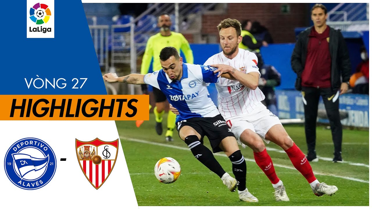 Alaves vs Sevilla - vòng 27 La Liga 2021/22