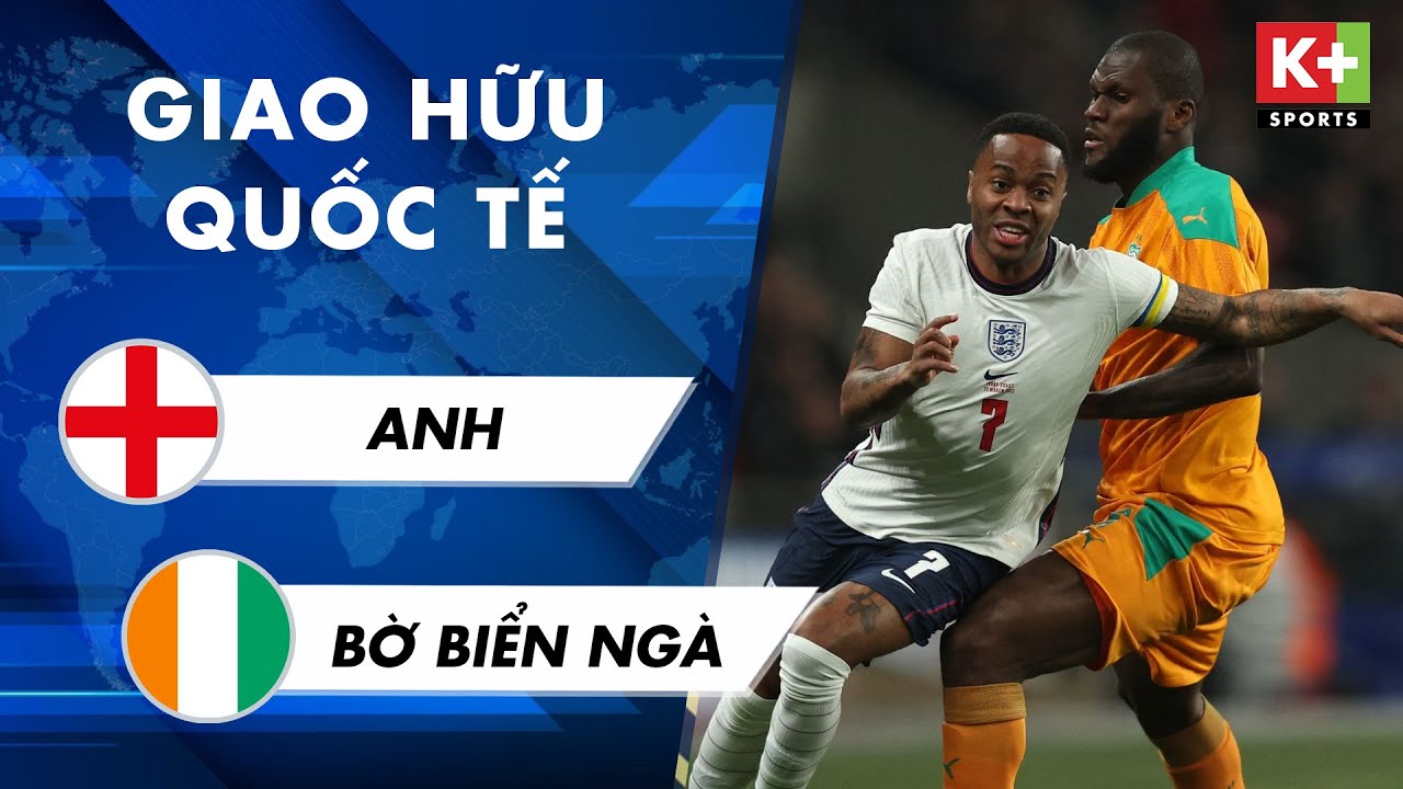 Anh vs Bờ Biển Ngà - giao hữu quốc tế