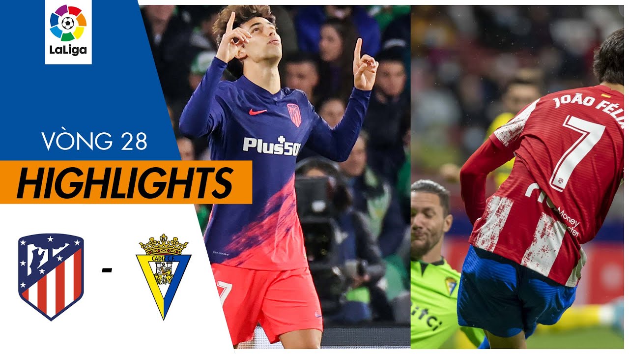 Atletico Madrid vs Cadiz - vòng 28 La Liga 2021/22