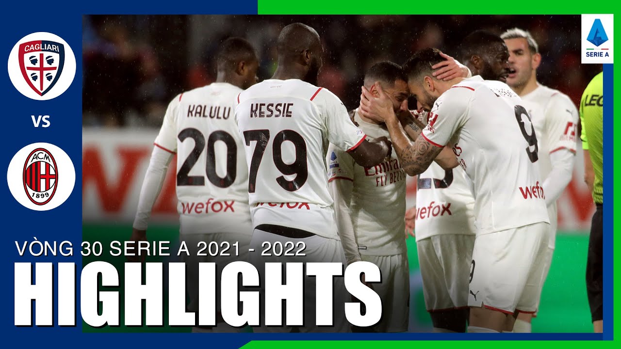 Cagliari vs AC Milan - vòng 30 Serie A 2021/22