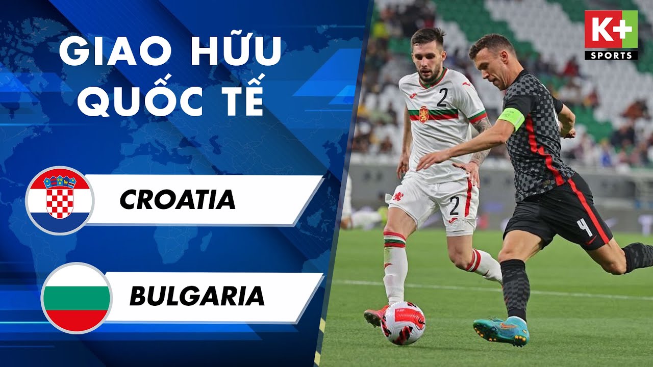 Croatia vs Bulgaria - giao hữu quốc tế