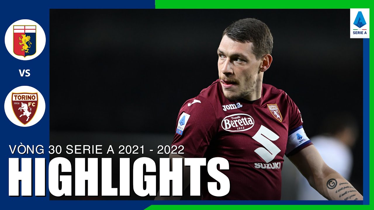 Genoa vs Torino - vòng 30 Serie A 2021/22