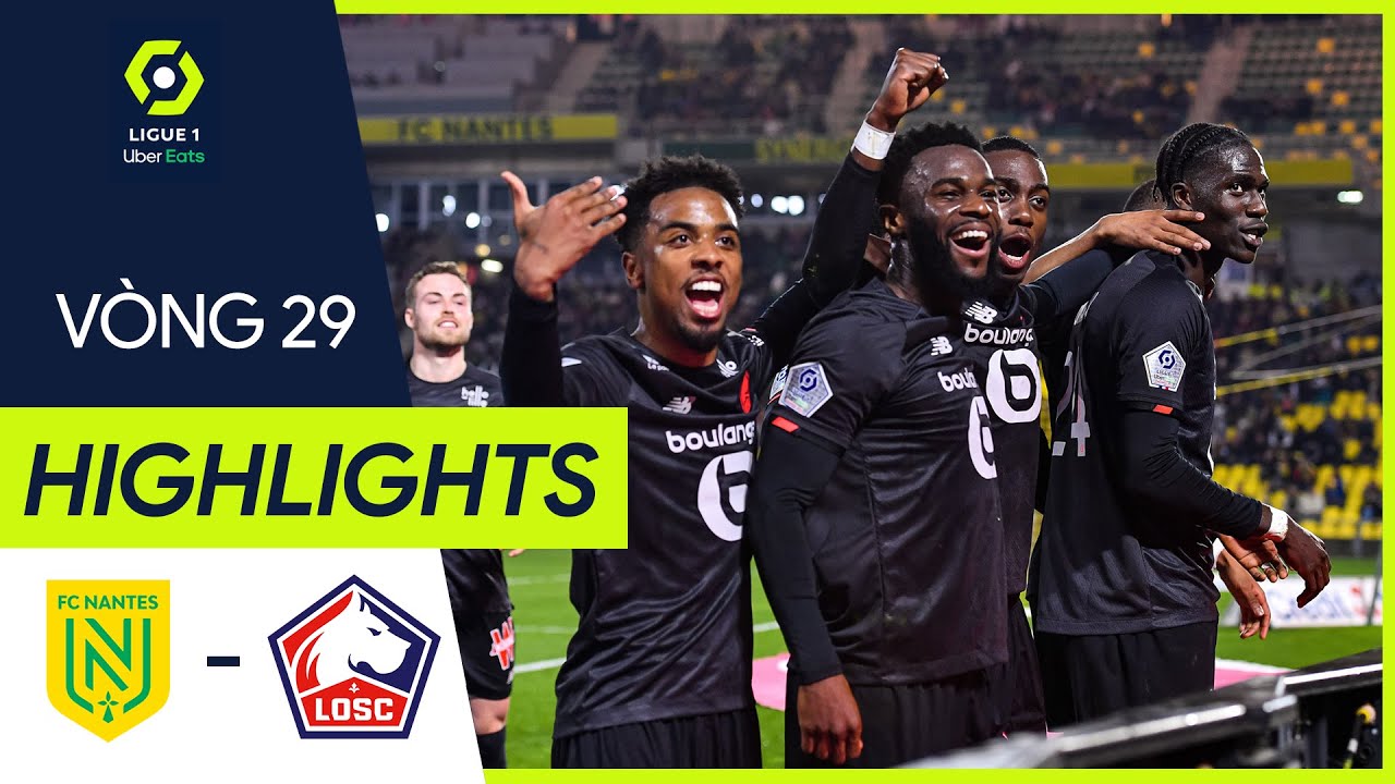 Nantes vs Lille - vòng 29 Ligue 1 2021/22