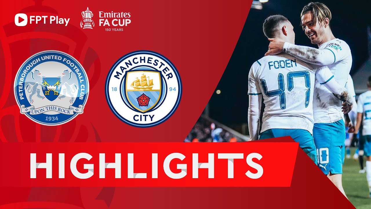 Peterborough vs Manchester City - vòng 5 FA Cup 2021/22