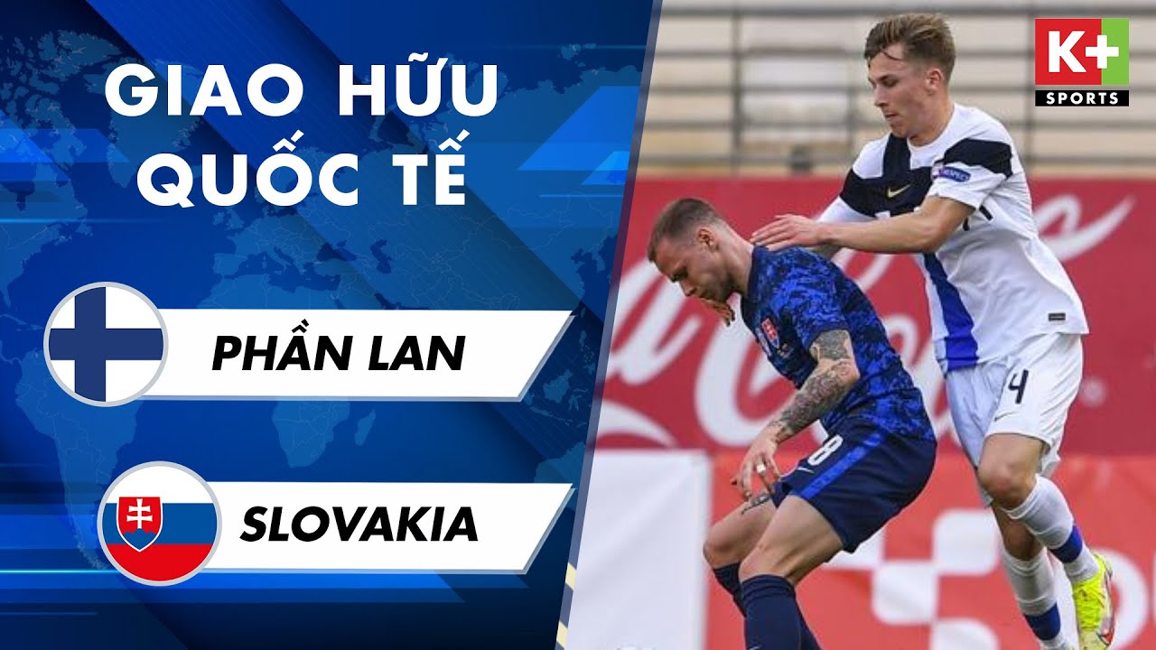 Phần Lan vs Slovakia - giao hữu quốc tế