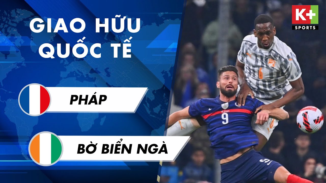 Pháp vs Bờ Biển Ngà - giao hữu quốc tế