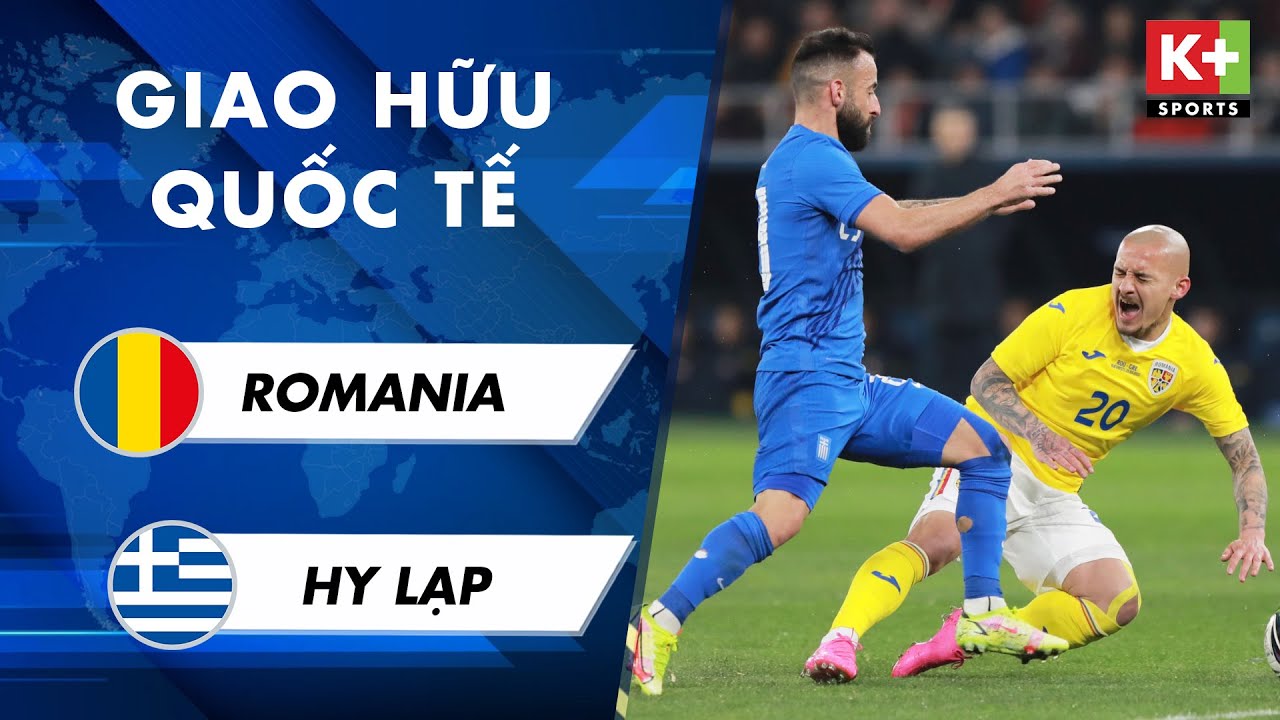 Romania vs Hy Lạp - giao hữu quốc tế