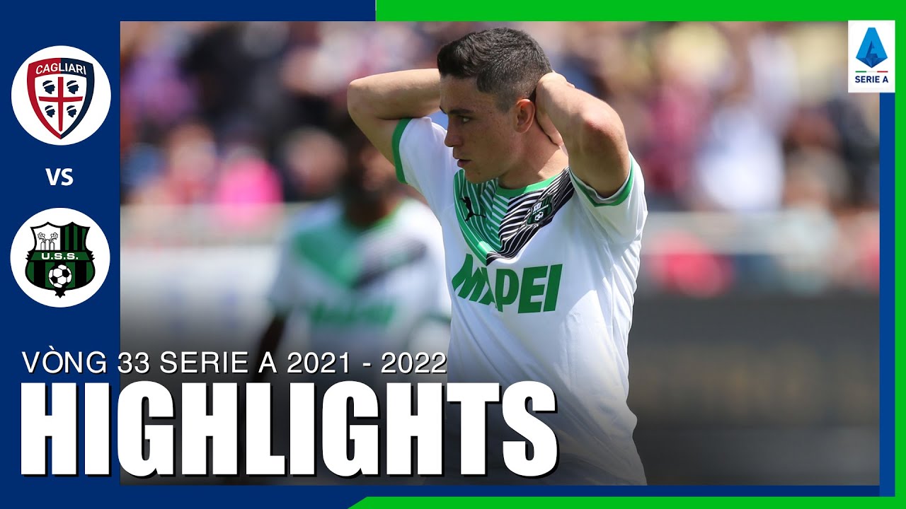 Cagliari vs Sassuolo - vòng 33 Serie A 2021/22