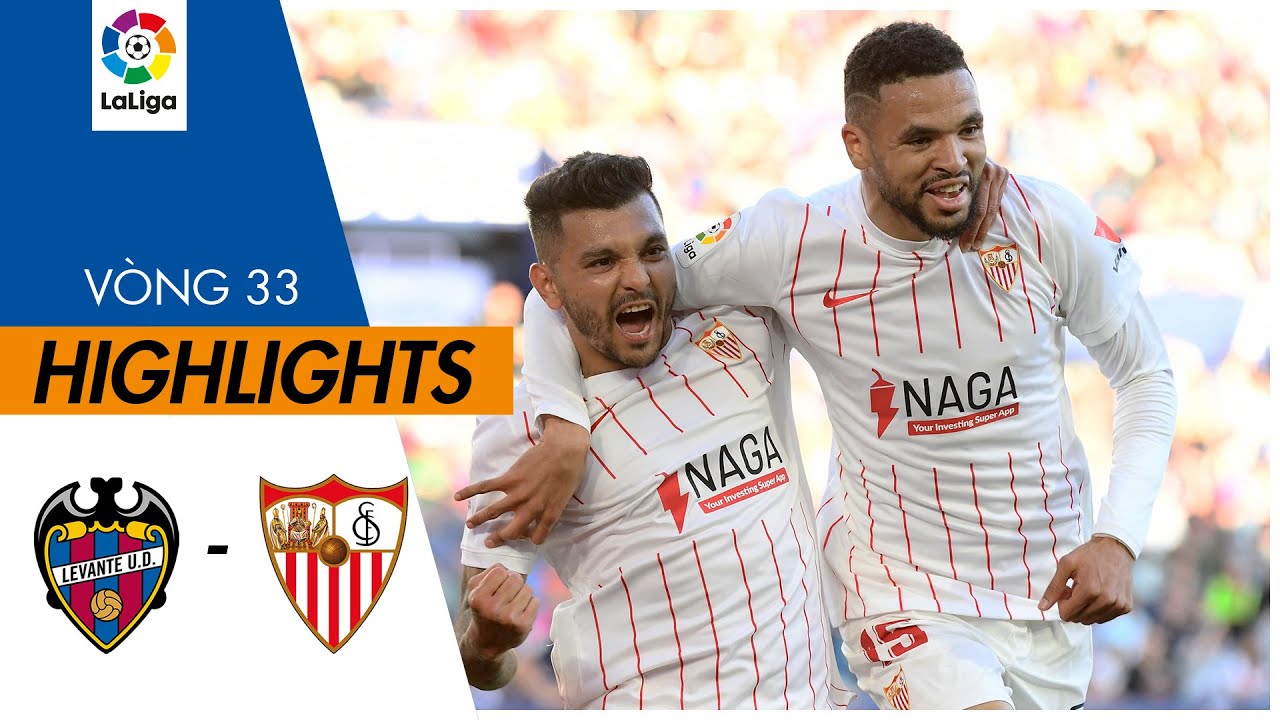 Levante vs Sevilla - vòng 33 La Liga 2021/22