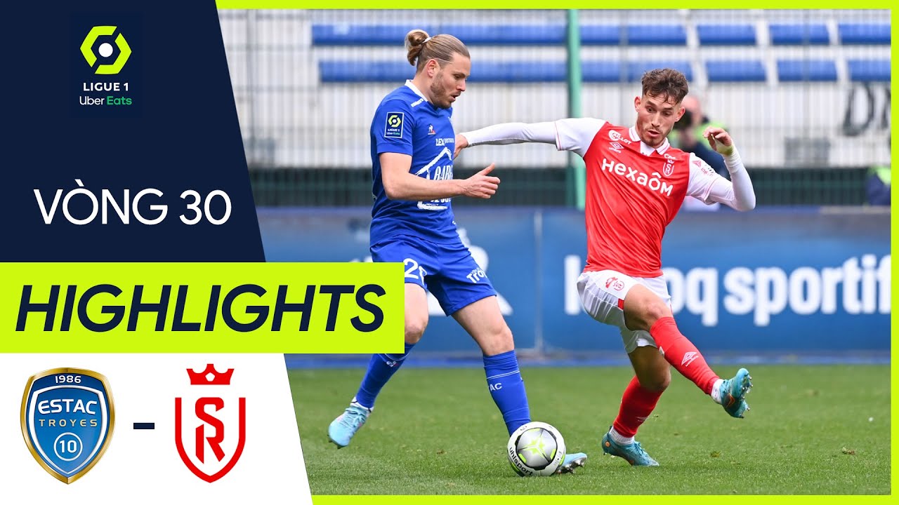 Troyes vs Reims - vòng 30 Ligue 1 2021/22