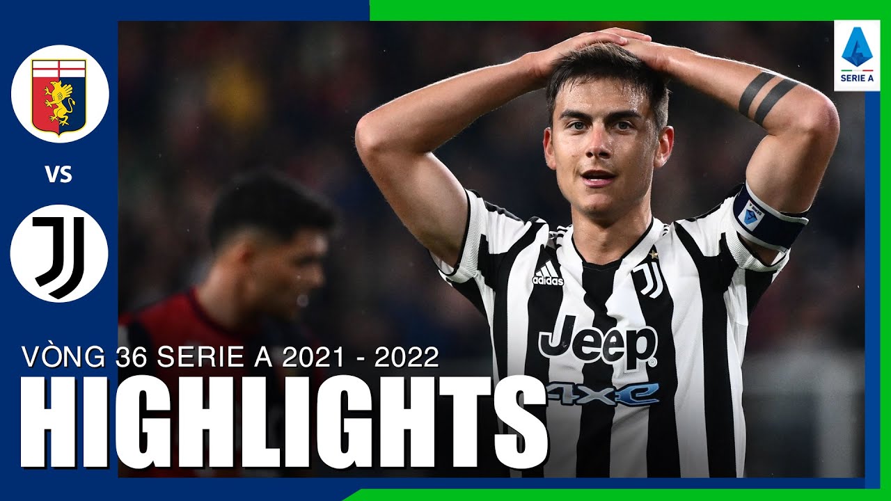 Genoa vs Juventus - vòng 36 Serie A 2021/22