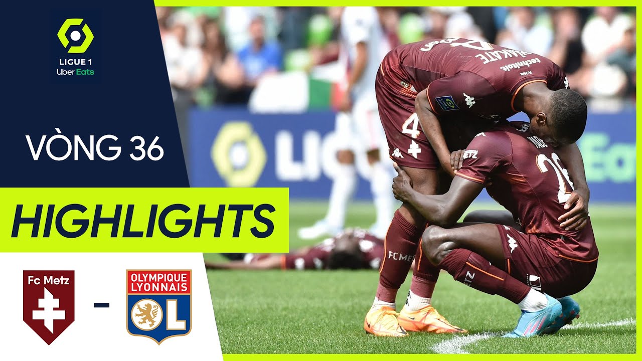 Metz vs Lyon - vòng 36 Ligue 1 2021/22