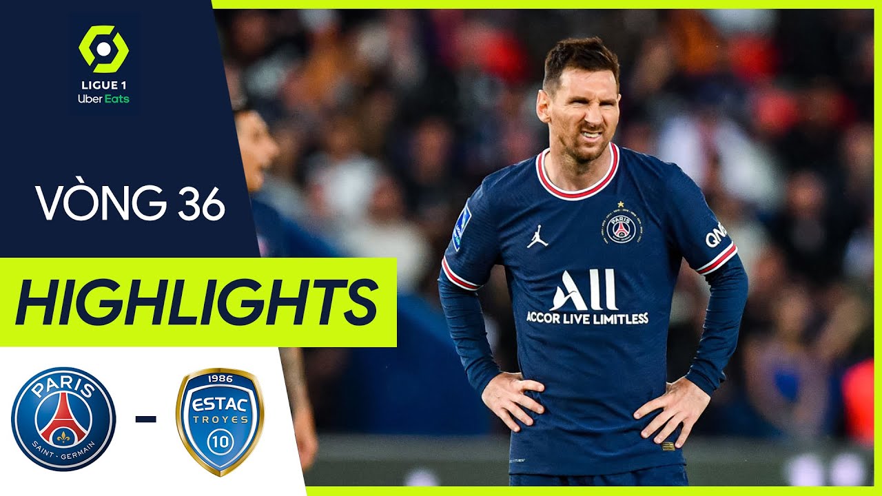 PSG vs Troyes - vòng 36 Ligue 1 2021/22