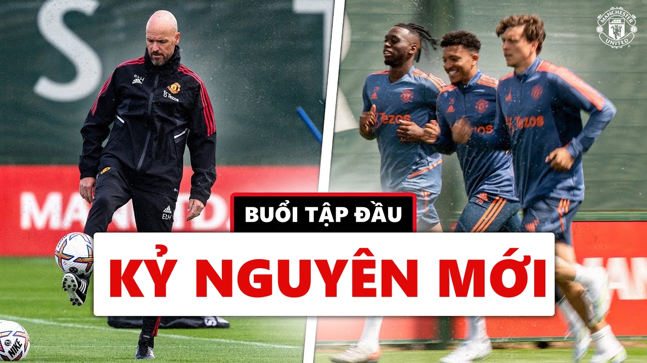 Buổi tập đầu tiên của Man United dưới thời Ten Hag