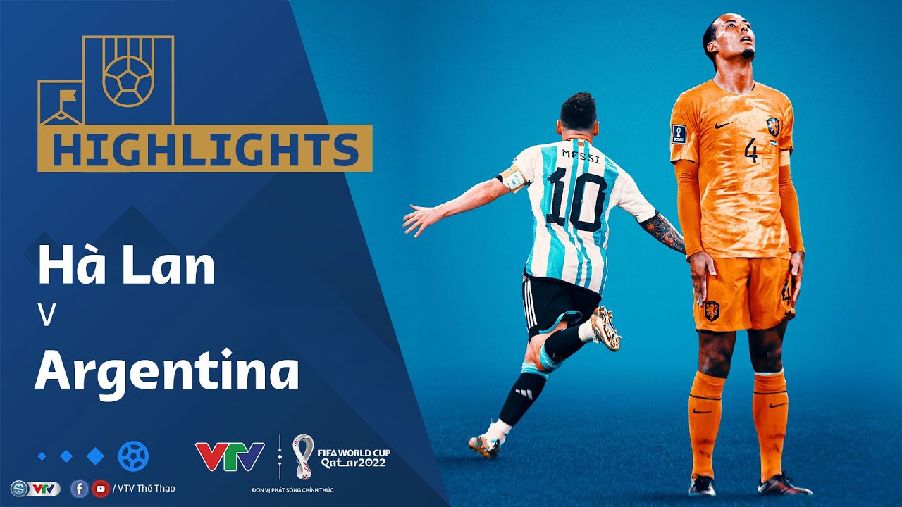 Argentina vs Hà Lan, tứ kết World Cup 2022