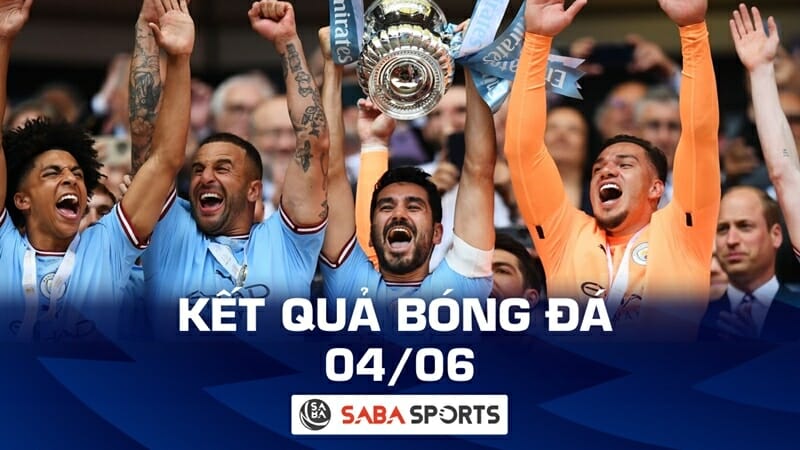 Kết quả bóng đá hôm nay 04/06: Man City vô địch FA Cup