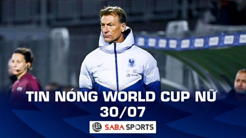 Tin nóng World Cup nữ hôm nay sáng ngày 30/07: HLV ĐT Pháp làm nên lịch sử