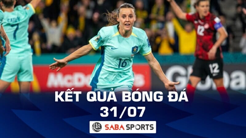 Kết quả bóng đá World Cup nữ hôm nay ngày 31/07: Úc lách qua khe cửa hẹp để giành quyền đi tiếp