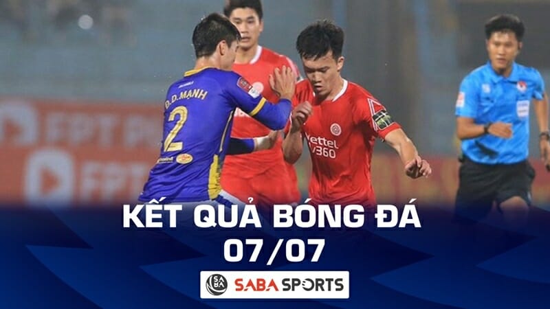 Kết quả bóng đá hôm nay 07/07: Tâm điểm cúp Quốc gia