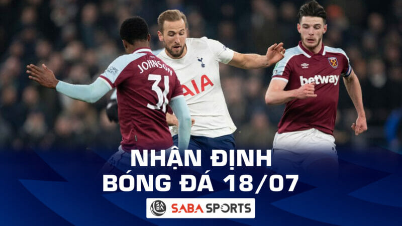 Nhận định bóng đá hôm nay, dự đoán tỷ số ngày 18/07: Hiểm họa cho Tottenham; đội Văn Toàn gặp khó