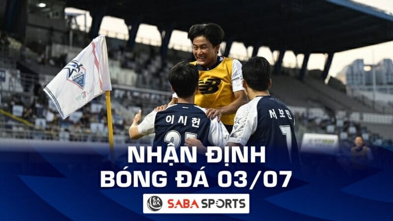 Nhận định bóng đá hôm nay, dự đoán tỷ số ngày 03/07: Đua tranh hấp dẫn