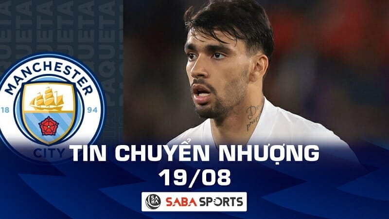 Tin chuyển nhượng bóng đá hôm nay 19/08: Thương vụ 70 triệu bảng của Man City đổ vỡ vì lý do khó đỡ