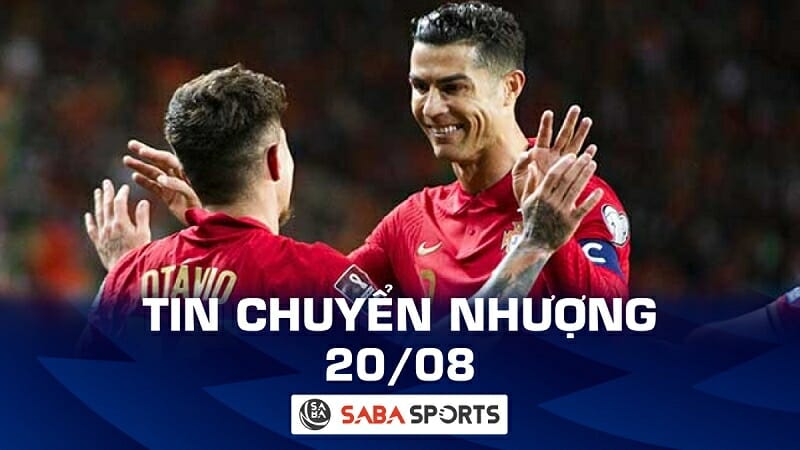 Tin chuyển nhượng bóng đá hôm nay 20/08: Ronaldo đón dàn viện binh ‘cực khủng’