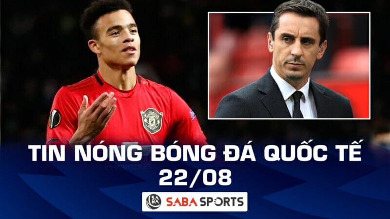 Tin nóng bóng đá quốc tế hôm nay 22/08: Neville chỉ trích cách MU xử lý chuyện Greenwood, Arsenal quyết không bán trung vệ trụ cột