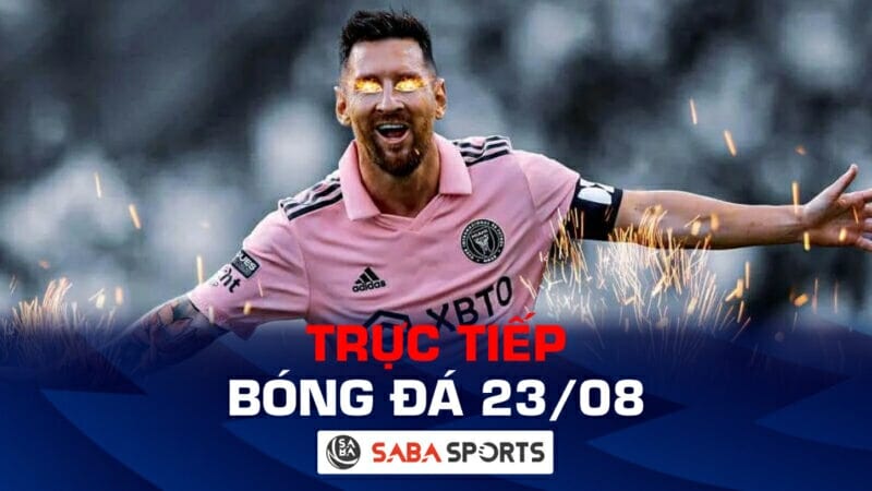 Trực tiếp bóng đá hôm nay ngày 23/08: Messi đấu bán kết