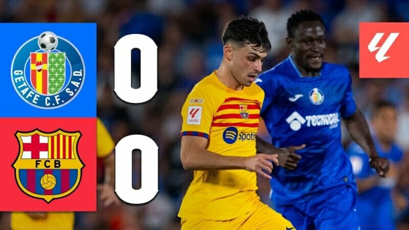 Getafe vs Barcelona, vòng 1 La Liga 2023/24