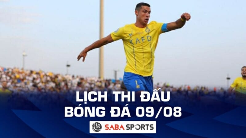 Lịch thi đấu bóng đá hôm nay ngày 09/08: Ronaldo ra sân