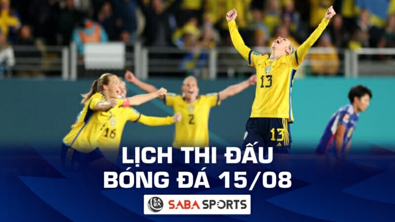 Lịch thi đấu bóng đá hôm nay ngày 15/08: Bước vào bán kết