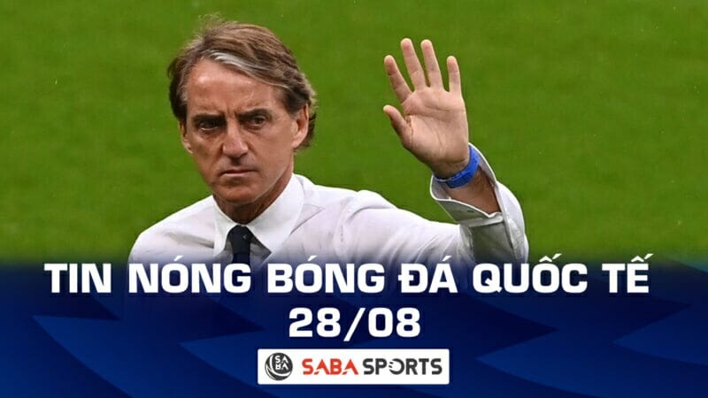 Tin nóng bóng đá quốc tế hôm nay ngày 28/08: Roberto Mancini có bến đỗ mới