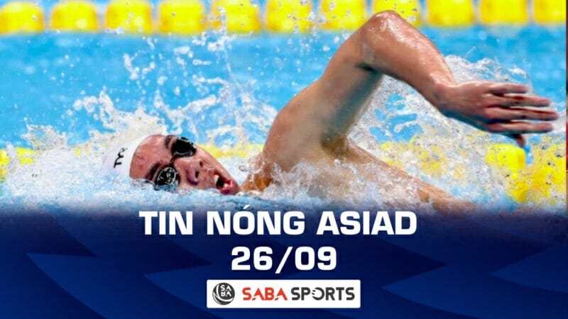 Tin nóng ASIAD hôm nay ngày 26/09: Huy Hoàng hụt mất huy chương