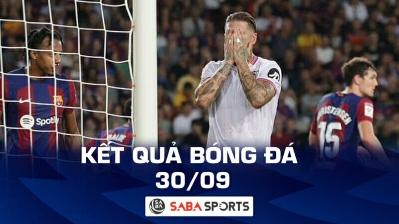 Kết quả bóng đá hôm nay 30/09: Ramos giúp Barca thắng trận