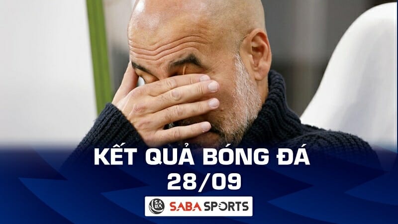 Kết quả bóng đá hôm nay 28/09: Man City bị loại ngay trận ra quân!