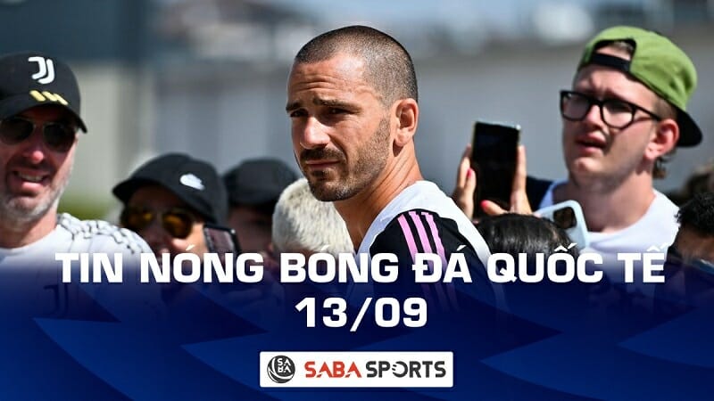 Tin nóng bóng đá quốc tế hôm nay ngày 13/09: Bonucci khởi kiện Juventus