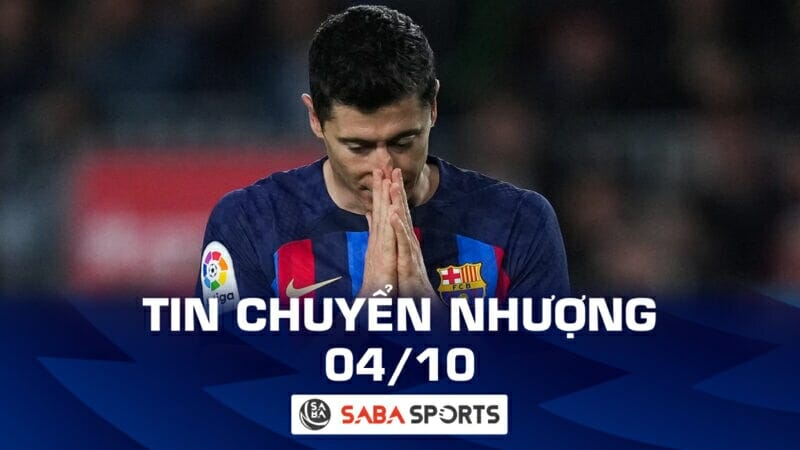 Tin chuyển nhượng bóng đá hôm nay 04/10: Barca sẵn sàng bán Lewandowski, Liverpool nhắm người thay Salah