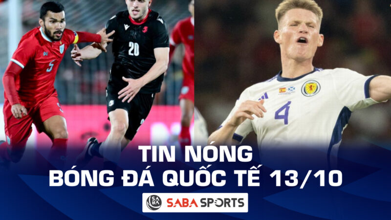 Tin nóng bóng đá quốc tế hôm nay ngày 13/10: CĐV Thái Lan nổi điên sau thất bại nhục nhã; McTominay mất siêu phẩm đá phạt