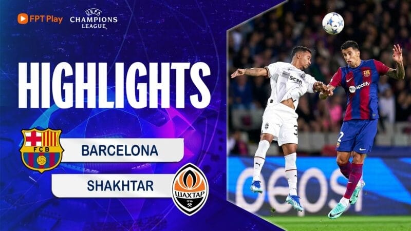 Highlights Barcelona vs Shakhtar Donetsk, vòng bảng Champions League 2023/24