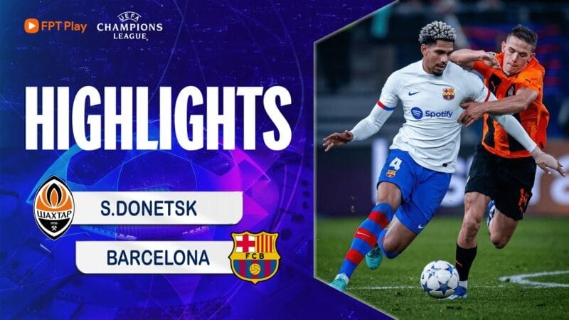 Highlights Shakhtar Donetsk vs Barcelona, vòng bảng Champions League 2023/24