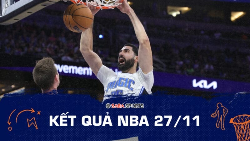 Kết quả NBA hôm nay ngày 27/11: Magic tiếp tục bay cao