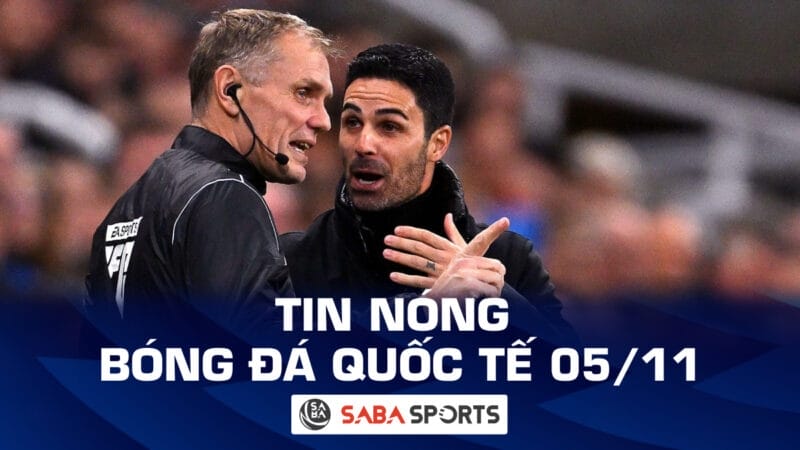 Tin nóng bóng đá quốc tế hôm nay ngày 05/11: Mikel Arteta nổi cơn thịnh nộ với trọng tài