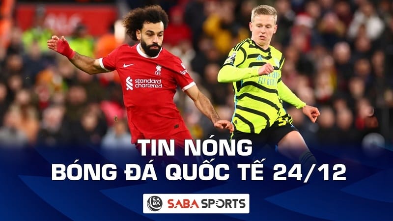 Tin nóng bóng đá quốc tế hôm nay ngày 24/12: Zinchenko nhận chỉ trích vì bị Salah ‘hành hạ’